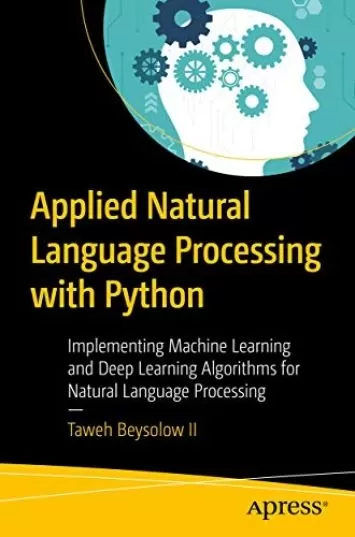 پردازش زبان طبیعی کاربردی با پایتون: پیاده‌سازی الگوریتم‌های یادگیری ماشین و یادگیری عمیق برای پردازش زبان طبیعی