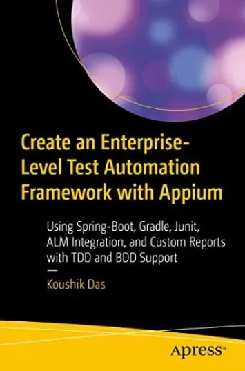یک چارچوب اتوماسیون تست در سطح سازمانی با Appium ایجاد کنید: با استفاده از Spring-Boot، Gradle، Junit، ALM Integration و گزارش های سفارشی با پشتیبانی TDD و BDD