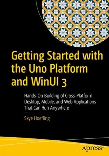 شروع به کار با پلتفرم Uno و WinUI 3: ساخت دستی برنامه های دسکتاپ، موبایل و وب چند پلتفرمی که می توانند در هر مکانی اجرا شوند