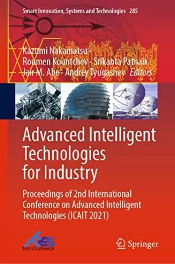 فن آوری های هوشمند پیشرفته برای صنعت: مجموعه مقالات دومین کنفرانس بین المللی فناوری های هوشمند پیشرفته (ICAIT 2021) (کتاب 285 نوآوری هوشمند، سیستم ها و فناوری ها)
