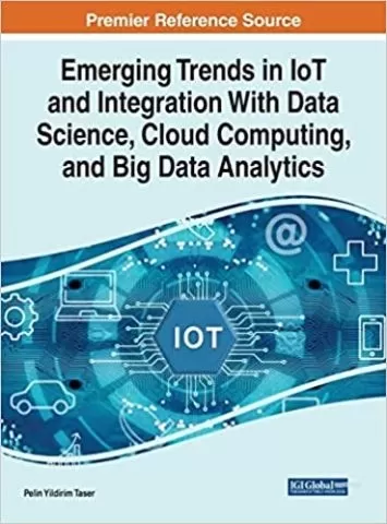 روندهای نوظهور در Iot و ادغام با علم داده، رایانش ابری، و تجزیه و تحلیل داده های بزرگ (پیشرفت در فن آوری های وب و مهندسی)