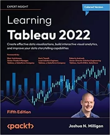 Learning Tableau 2022: تجسم داده های موثر ایجاد کنید، تجزیه و تحلیل بصری تعاملی بسازید، و قابلیت های داستان سرایی داده خود را بهبود بخشید، نسخه پنجم