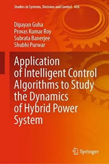 کاربرد الگوریتم های کنترل هوشمند برای مطالعه دینامیک سیستم قدرت هیبریدی (مطالعات در سیستم ها، کتاب تصمیم گیری و کنترل 426)