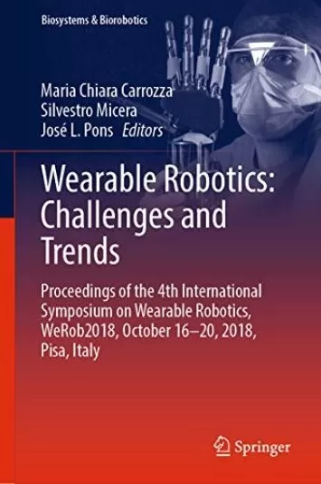 رباتیک پوشیدنی: چالش ها و روندها: مجموعه مقالات چهارمین سمپوزیوم بین المللی رباتیک پوشیدنی، WeRob2018، 16 تا 20 اکتبر 2018، پیزا، ایتالیا (کتاب بیوسیستم ها و بیوروباتیک 22)