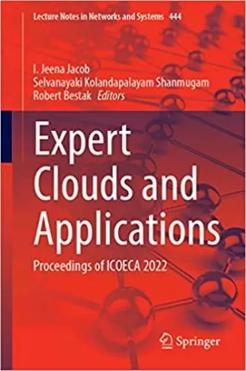ابرهای خبره و برنامه های کاربردی: مجموعه مقالات ICOECA 2022 (یادداشت های سخنرانی در شبکه ها و سیستم ها، 444)