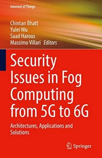 مسائل امنیتی در محاسبات مه از 5G تا 6G: معماری ها، برنامه ها و راه حل ها (اینترنت اشیا)