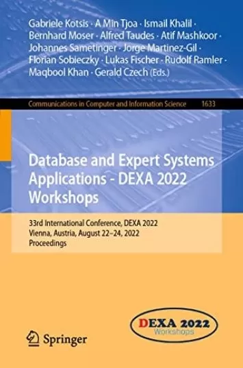 پایگاه داده و برنامه های کاربردی سیستم های خبره - کارگاه های آموزشی DEXA 2022: سی و سومین کنفرانس بین المللی، DEXA 2022، وین، اتریش، 22–24 آگوست 2022، مجموعه مقالات ... کتاب علوم کامپیوتر و اطلاعات 1633)