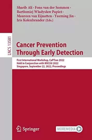 پیشگیری از سرطان از طریق تشخیص زودهنگام: اولین کارگاه بین المللی، Caption 2022، برگزار شده در ارتباط با MICCAI 2022، سنگاپور، 22 سپتامبر 2022، ... یادداشت ها در کتاب علوم کامپیوتر 13581)