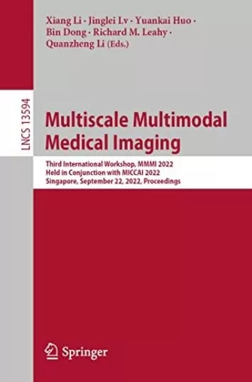 تصویربرداری پزشکی چندوجهی چند مقیاسی: سومین کارگاه بین المللی، MMMI 2022، برگزار شده در ارتباط با MICCAI 2022، سنگاپور، 22 سپتامبر 2022، مجموعه مقالات ... یادداشت ها در کتاب علوم کامپیوتر 13594)
