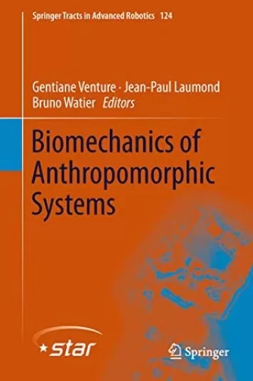 بیومکانیک سیستم های آنتروپومورفیک (کتاب اسپرینگر در رباتیک پیشرفته 124)