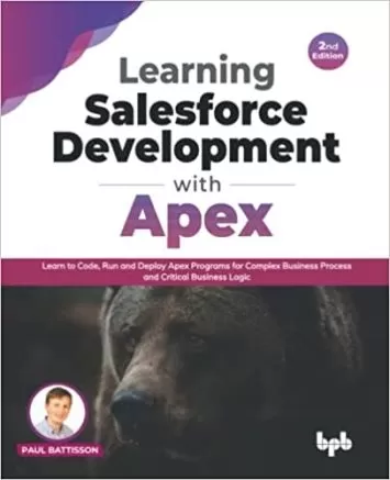 آموزش توسعه نیروی فروش با Apex: آموزش کدنویسی، اجرا و استقرار برنامه های Apex برای فرآیندهای تجاری پیچیده و منطق تجاری بحرانی - ویرایش دوم