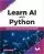 یادگیری هوش مصنوعی با پایتون: کاوش تکنیک‌های یادگیری ماشینی و یادگیری عمیق برای ساختن سیستم‌های هوش مصنوعی هوشمند با استفاده از Scikit-Learn، NLTK، NeuroLab و Keras (نسخه انگلیسی)
