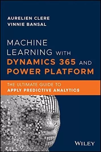 یادگیری ماشین با Dynamics 365 و Power Platform: راهنمای نهایی برای اعمال تجزیه و تحلیل پیش بینی