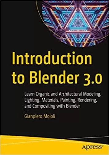 آشنایی با Blender 3.0: آموزش مدلسازی ارگانیک و معماری، نورپردازی، مواد، نقاشی، رندر و کامپوزیت با بلندر