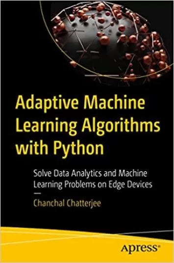 الگوریتم‌های یادگیری ماشین تطبیقی ​​با پایتون: حل مشکلات تجزیه و تحلیل داده‌ها و یادگیری ماشین در دستگاه‌های Edge
