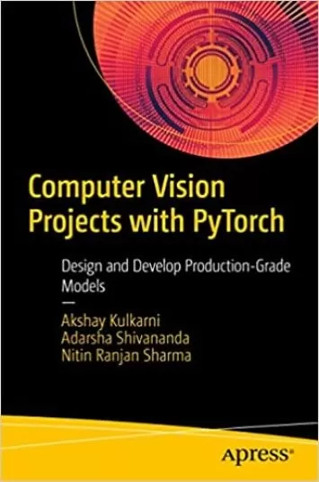 پروژه های Computer Vision با PyTorch: طراحی و توسعه مدل های درجه تولید