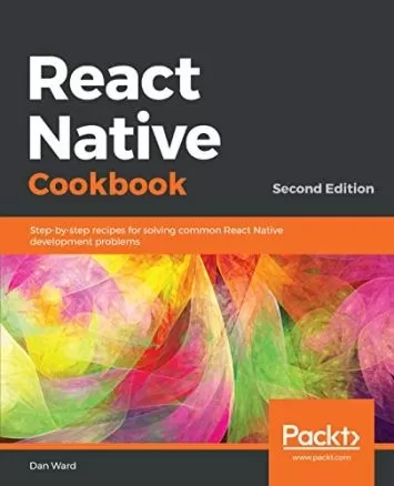 کتاب آشپزی React Native: دستور العمل هایی برای حل مشکلات رایج توسعه React Native، نسخه دوم
