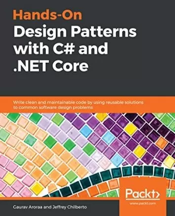 الگوهای طراحی عملی با C# و NET Core: با استفاده از راه حل های قابل استفاده مجدد برای مشکلات رایج طراحی نرم افزار، کدهای تمیز و قابل نگهداری بنویسید.