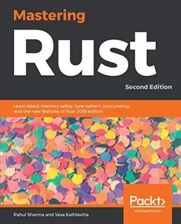 Mastering Rust: با ایمنی حافظه، سیستم نوع، همزمانی و ویژگی های جدید Rust 2018 edition، نسخه دوم آشنا شوید.
