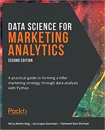 علم داده برای تجزیه و تحلیل بازاریابی: راهنمای عملی برای تشکیل یک استراتژی بازاریابی قاتل از طریق تجزیه و تحلیل داده ها با پایتون، نسخه دوم
