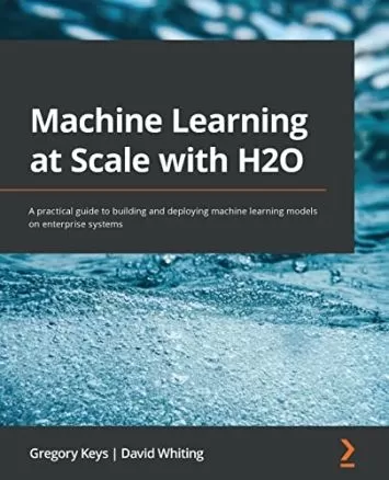 یادگیری ماشینی در مقیاس با H2O: راهنمای عملی برای ساخت و استقرار مدل‌های یادگیری ماشین در سیستم‌های سازمانی