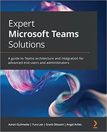 راهکارهای متخصص مایکروسافت تیمز: راهنمای معماری و ادغام تیم ها برای کاربران و مدیران نهایی پیشرفته