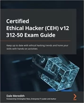راهنمای امتحان Certified Ethical Hacker (CEH) v12 312-50: با روندهای هک اخلاقی به‌روز باشید و مهارت‌های خود را با فعالیت‌های عملی تقویت کنید.