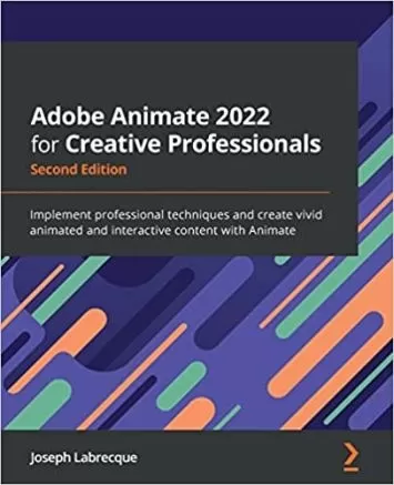 Adobe Animate 2022 for Creative Professionals: پیاده سازی تکنیک های حرفه ای و ایجاد محتوای متحرک و تعاملی واضح با Animate، نسخه دوم
