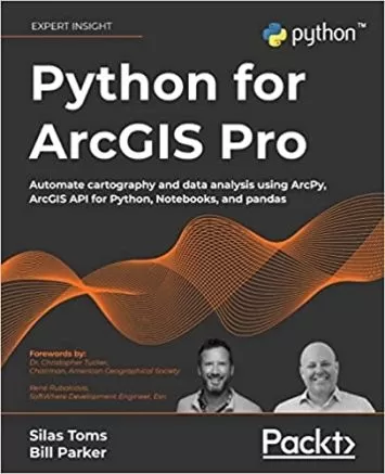 Python for ArcGIS Pro: نقشه برداری و تجزیه و تحلیل داده ها را به صورت خودکار با استفاده از ArcPy، ArcGIS API برای پایتون، نوت بوک و پانداها انجام دهید.