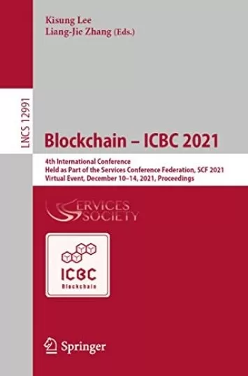 Blockchain – ICBC 2021: چهارمین کنفرانس بین المللی، برگزار شده به عنوان بخشی از فدراسیون کنفرانس خدمات، SCF 2021، رویداد مجازی، 10–14 دسامبر 2021، ... یادداشت ها در کتاب علوم کامپیوتر 12991)
