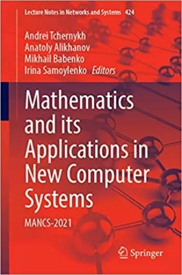 ریاضیات و کاربردهای آن در سیستم‌های رایانه‌ای جدید: MANCS-2021 (یادداشت‌های سخنرانی در شبکه‌ها و سیستم‌ها، 424)