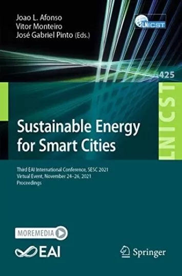 انرژی پایدار برای شهرهای هوشمند: سومین کنفرانس بین المللی EAI، SESC 2021، رویداد مجازی، 24–26 نوامبر 2021، مجموعه مقالات (یادداشت های سخنرانی ... کتاب مهندسی مخابرات 425)