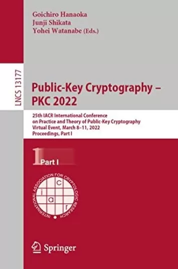رمزنگاری با کلید عمومی – PKC 2022: بیست و پنجمین کنفرانس بین المللی IACR در عمل و نظریه رمزنگاری با کلید عمومی، رویداد مجازی، 8–11 مارس 2022، ... یادداشت ها در کتاب علوم کامپیوتر 13177)