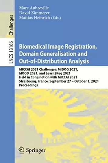 ثبت تصاویر زیست پزشکی، تعمیم دامنه و تجزیه و تحلیل خارج از توزیع: چالش های MICCAI 2021: MIDOG 2021، MOOD 2021، و Learn2Reg 2021، ... یادداشت ها در کتاب علوم کامپیوتر 13166)