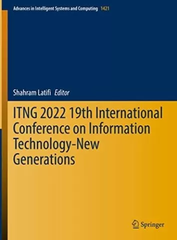 ITNG 2022 نوزدهمین کنفرانس بین المللی فناوری اطلاعات - نسل های جدید (پیشرفت در سیستم های هوشمند و محاسبات کتاب 1421)