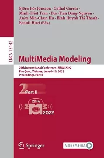 مدل سازی چند رسانه ای: بیست و هشتمین کنفرانس بین المللی، MMM 2022، Phu Quoc، ویتنام، 6 تا 10 ژوئن 2022، مجموعه مقالات، قسمت دوم (یادداشت های سخنرانی در کتاب علوم کامپیوتر 13142)