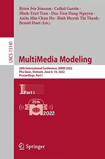 مدل سازی چند رسانه ای: بیست و هشتمین کنفرانس بین المللی، MMM 2022، Phu Quoc، ویتنام، 6 تا 10 ژوئن 2022، مجموعه مقالات، قسمت اول (یادداشت های سخنرانی در کتاب علوم کامپیوتر 13141)