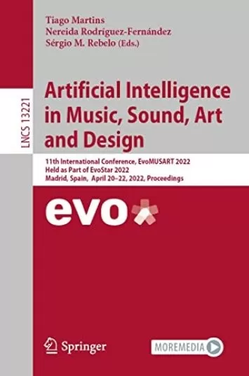 هوش مصنوعی در موسیقی، صدا، هنر و طراحی: یازدهمین کنفرانس بین المللی، EvoMUSART 2022، برگزار شده به عنوان بخشی از EvoStar 2022، مادرید، اسپانیا، آوریل ... یادداشت ها در کتاب علوم کامپیوتر 13221)