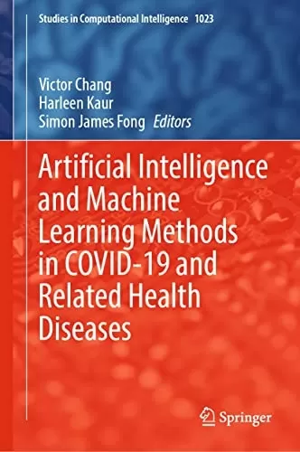 روش‌های هوش مصنوعی و یادگیری ماشین در COVID-19 و بیماری‌های مرتبط با آن (کتاب مطالعات هوش محاسباتی 1023)