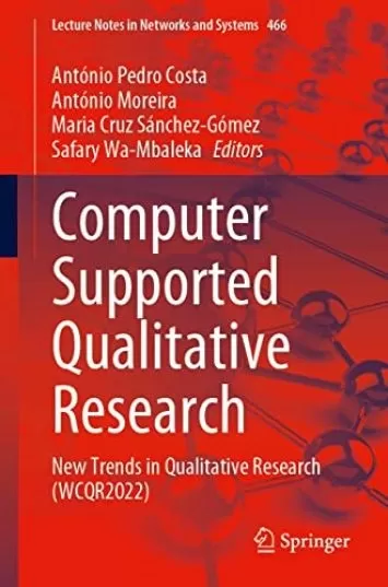 تحقیقات کیفی با پشتیبانی کامپیوتر: روندهای جدید در تحقیقات کیفی (WCQR2022) (یادداشت های سخنرانی در کتاب شبکه ها و سیستم ها 466)